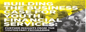 UNCDF: Building the Business Case for Youth Finance Services:  Further insight from the YouthStart Programme.