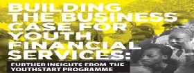 UNCDF: Building the Business Case for Youth Finance Services: Further insight from the YouthStart Programme